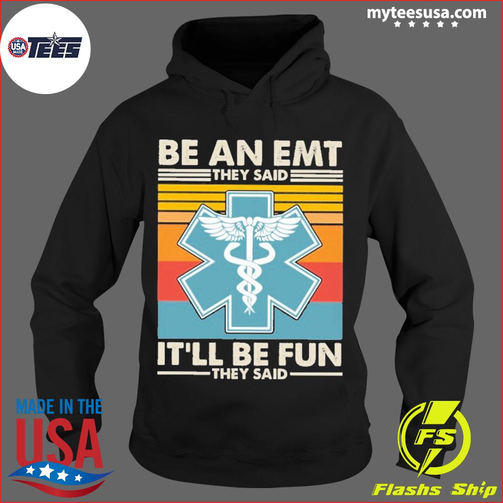 Be An EMT They Said It'll Be Fun They Said Vintage Shirt Hoodie