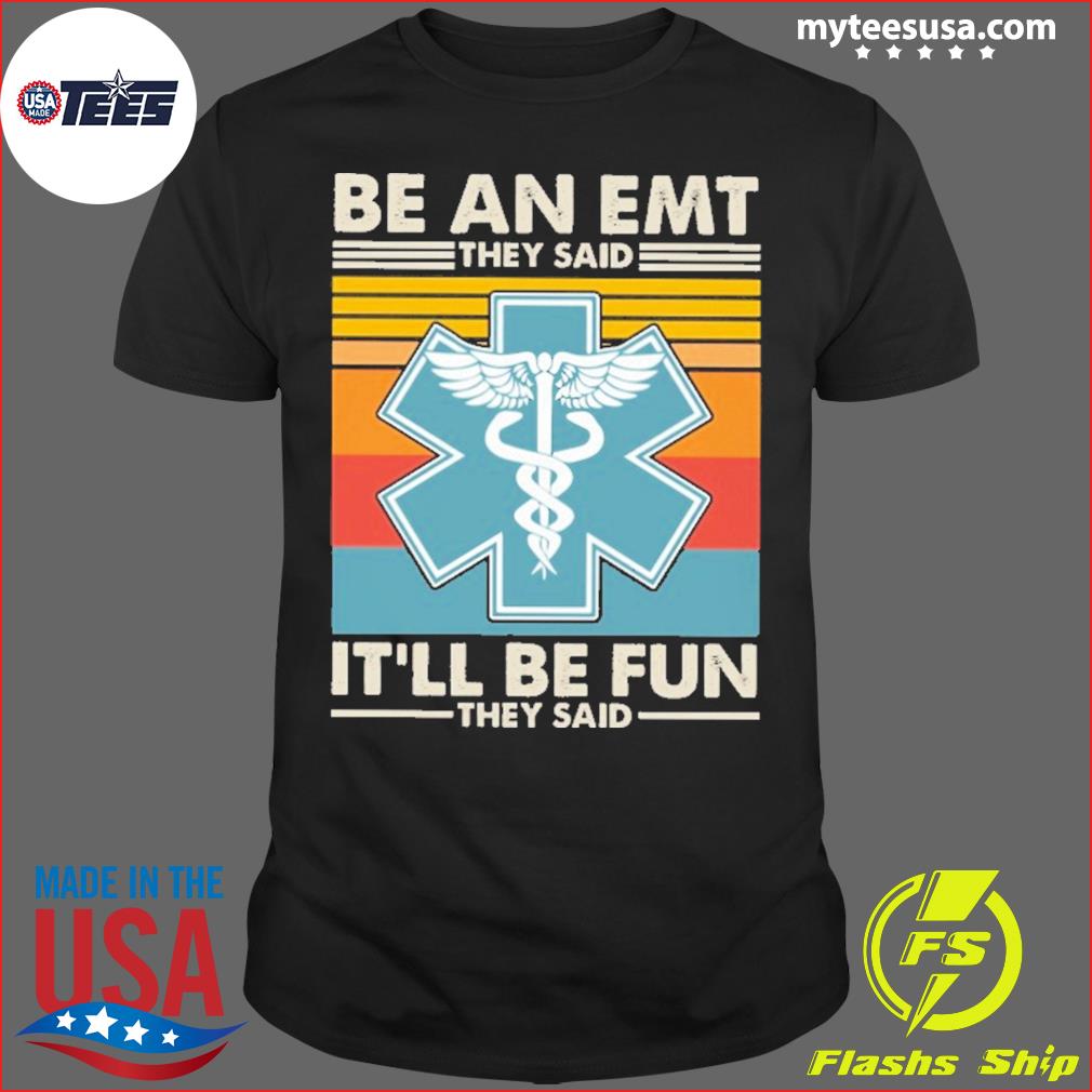 Be An EMT They Said It'll Be Fun They Said Vintage Shirt