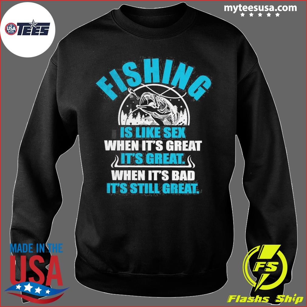 Fishing Is Like S*x When It's Great It's Great T-Shirt, Fishing Tees, 3X / Blue