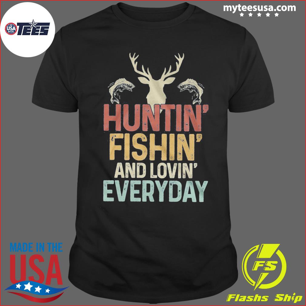 huntin fishin lovin everyday shirt