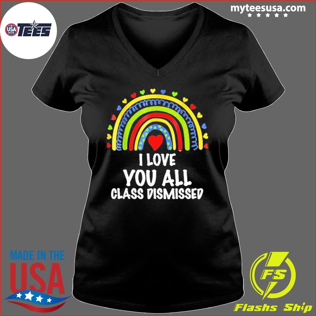 i love you all class dismissed shirt