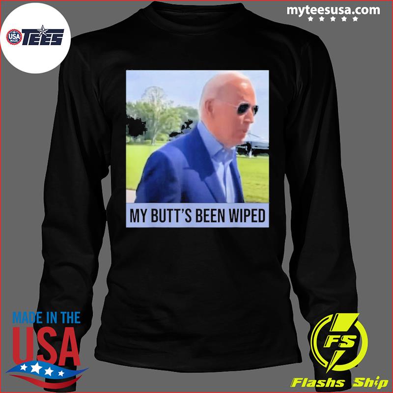 my butts been wiped tshirt