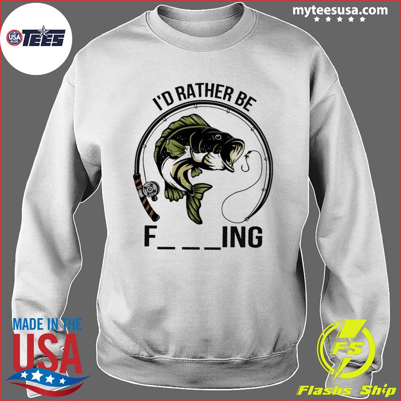 Official I'd Rather Be Fishing Shirt, hoodie, sweater and long sleeve