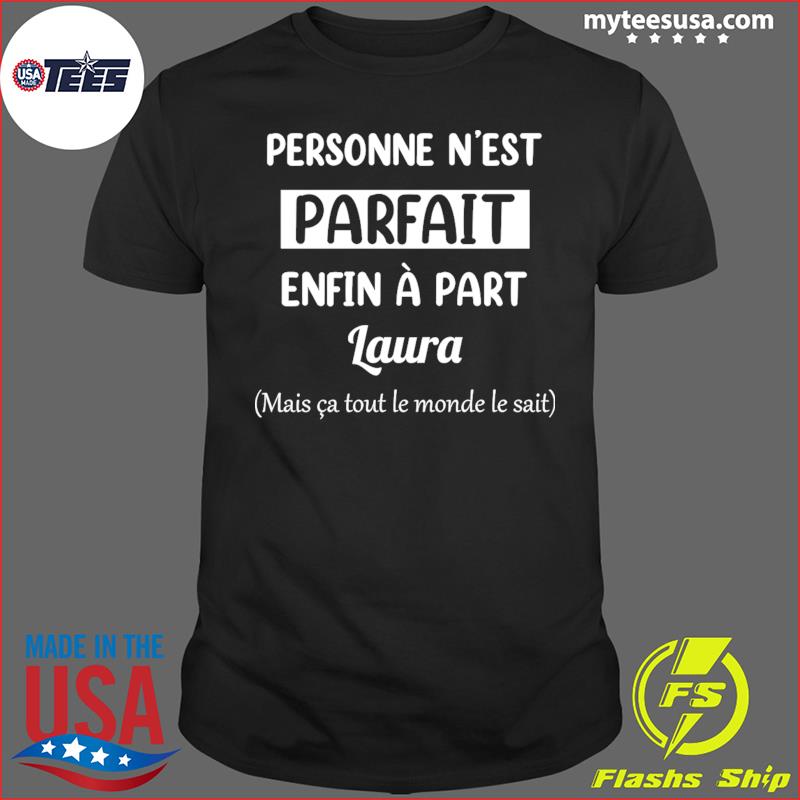 Personne N est Parfait Enfin A Part Laura T Shirt hoodie sweater