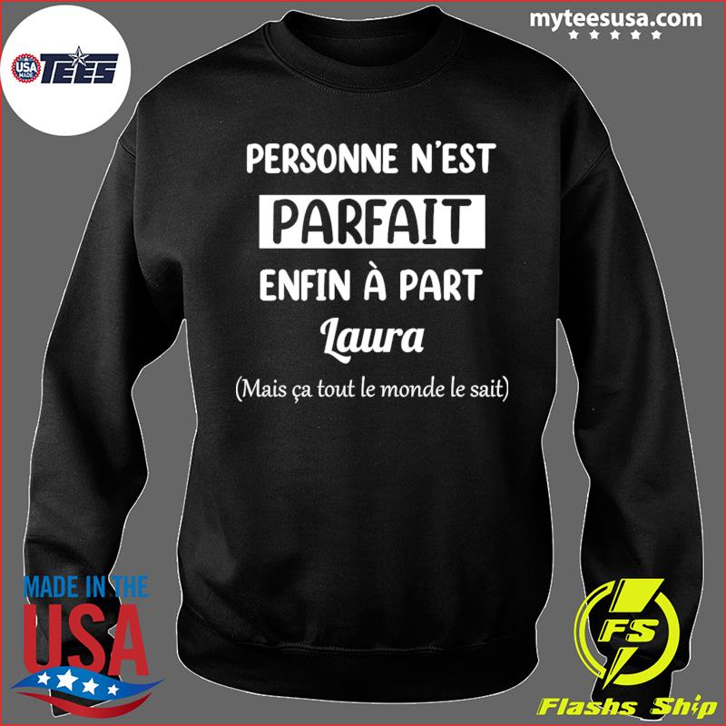 Personne N est Parfait Enfin A Part Laura T Shirt hoodie sweater