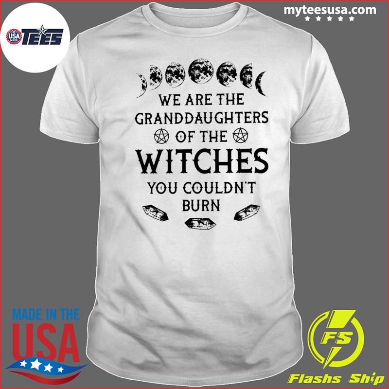 https://images.myteesusa.com/2021/08/we-re-the-granddaughter-of-the-witch-shirt-witches-could-not-burn-shirt-shirt.jpg