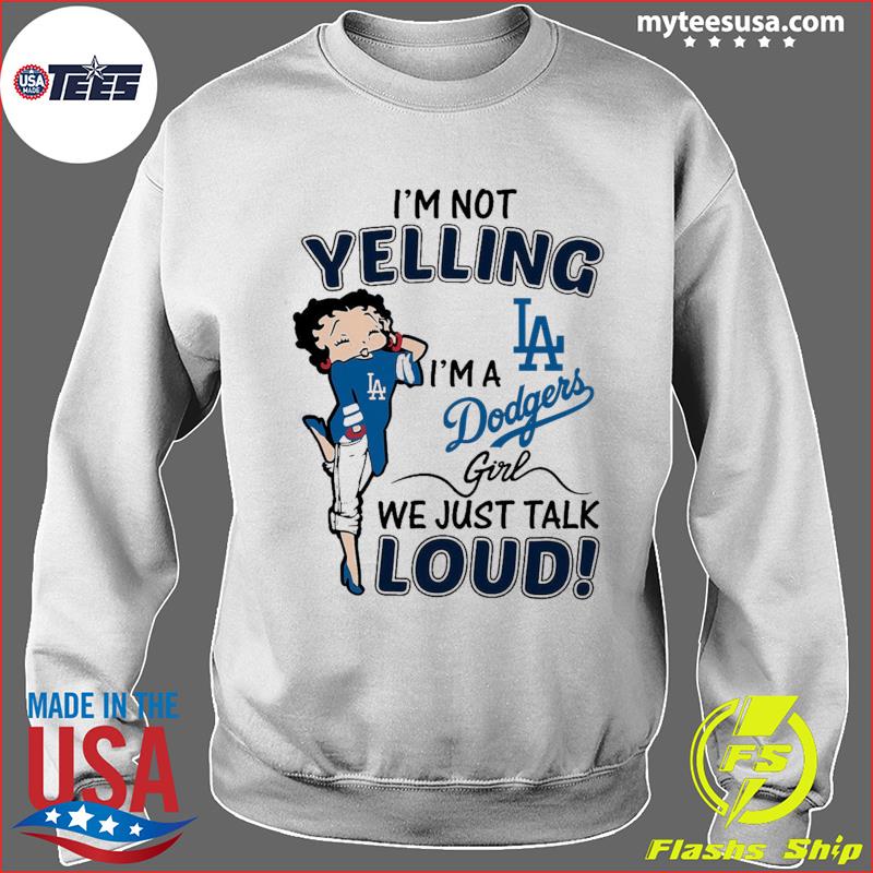 Funny I'm not Yelling Im a Los Angeles Dodgers Girl we just talk