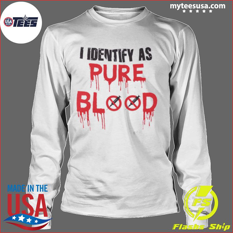 I Identify As Pure Blood T-Shirt Pureblood Unvaccinated Trend Women Men XL  L M S