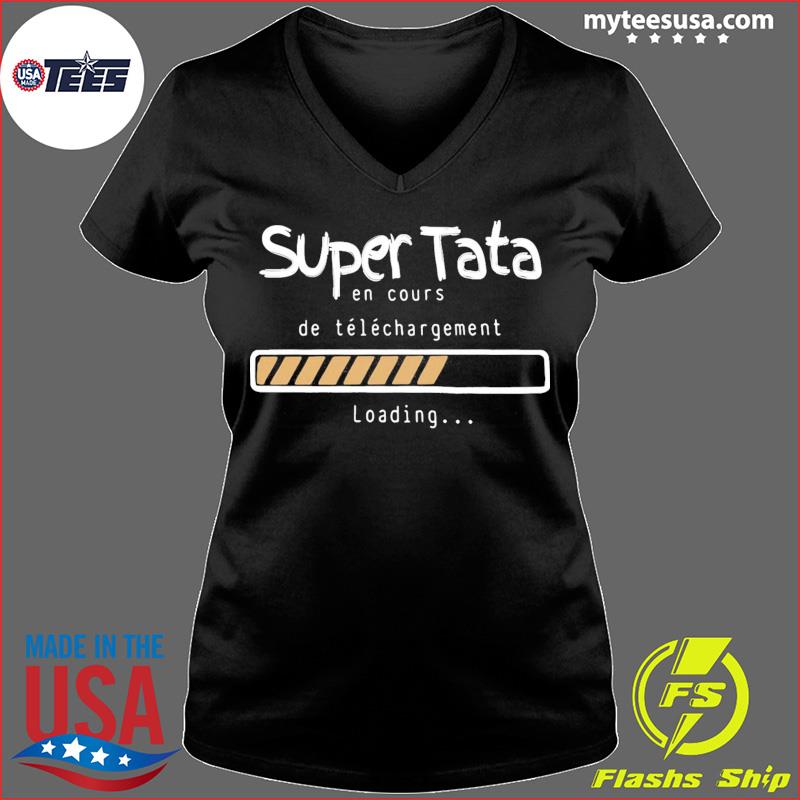 Super Tata En Cours De Telechargement Loading T Shirt hoodie