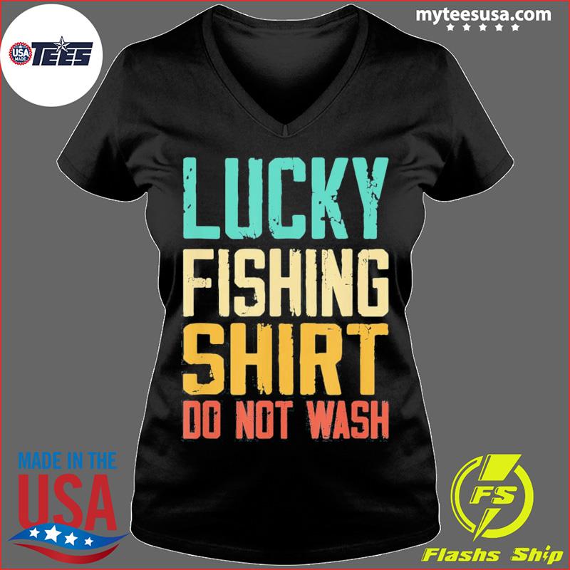 Lucky Fishing Shirt Do Not Wash Shirt Fisherman Christmas Tee
