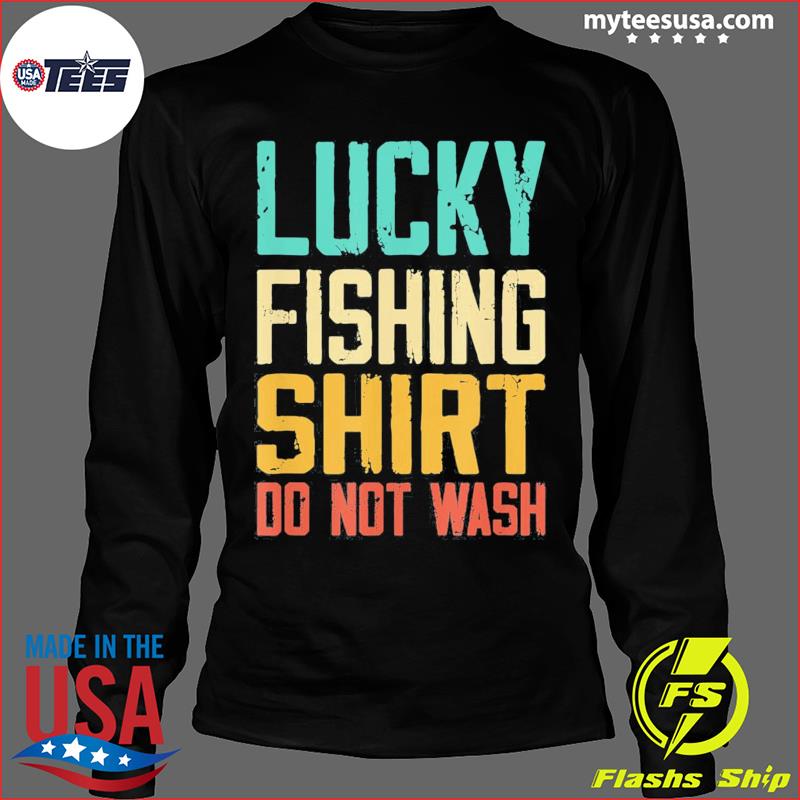 Lucky Fishing Shirt Do Not Wash Shirt Fisherman Christmas Tee