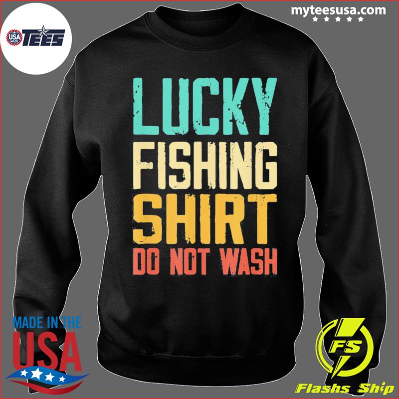 lucky fishing shirt do not wash,fishing t-shirt design, fishing