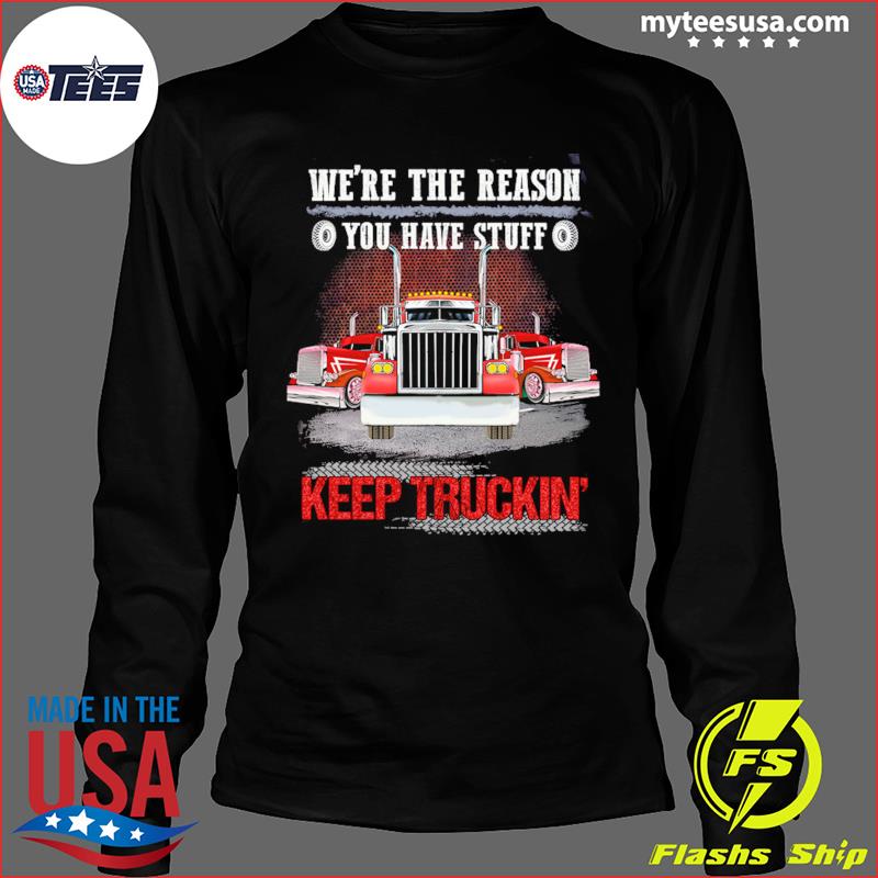 https://images.myteesusa.com/2021/11/we-re-the-reason-you-have-stuff-keep-truckin-shirt-long-sleeve.jpg