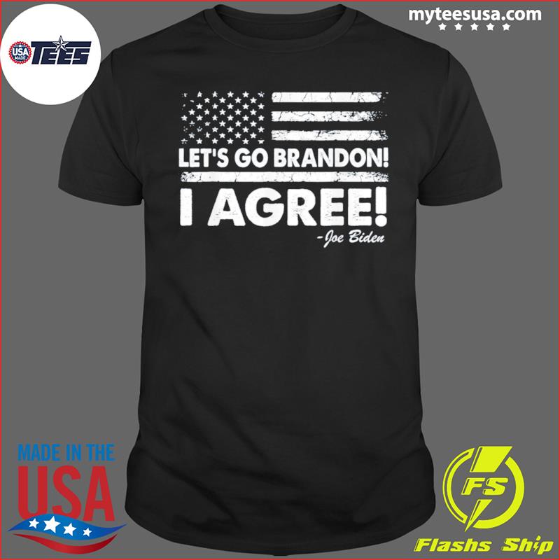 Let's Go Brandon! I Agree! Joe Biden T-Shirt