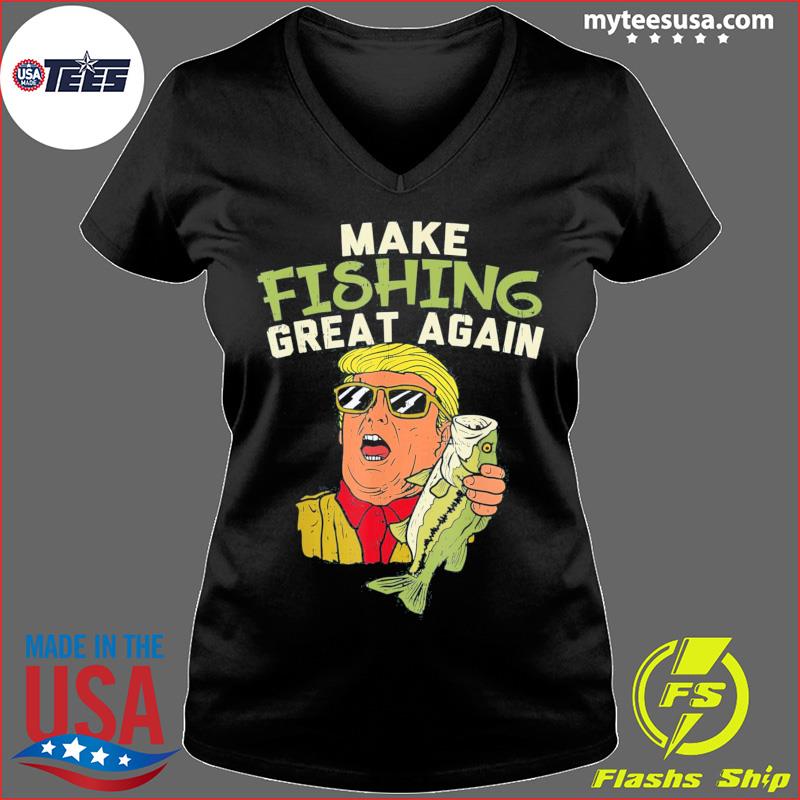 Make Fishing Great Again Trump Tee Shirt, hoodie, sweater and long