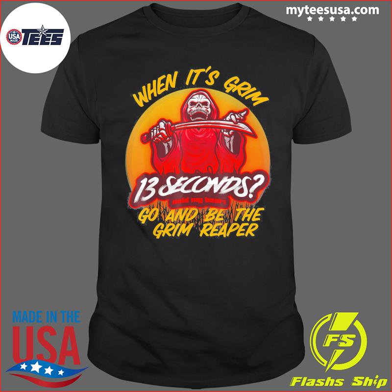 When It's Grim Go Be The Reaper 13 Second Kansas City Shirt