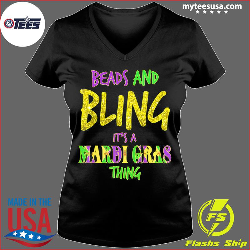 Beads & Bling It's a Mardi Gras Thing Tee Shirt, hoodie, sweater and long  sleeve