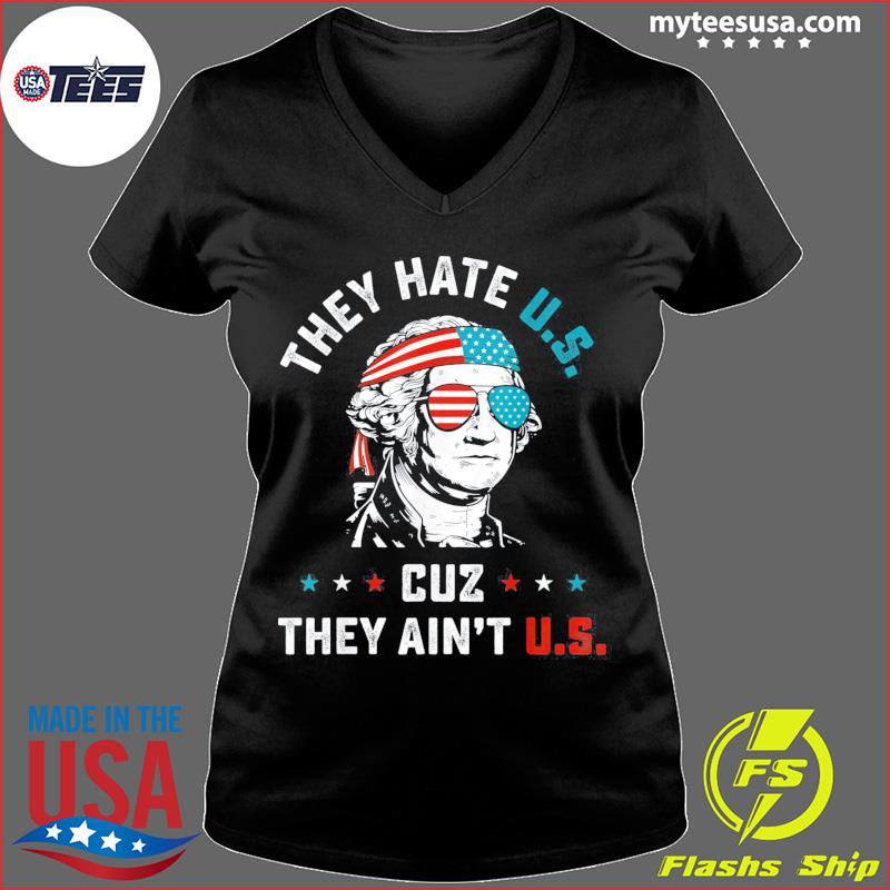 They Hate Us Cuz They Ain't Us Shirt