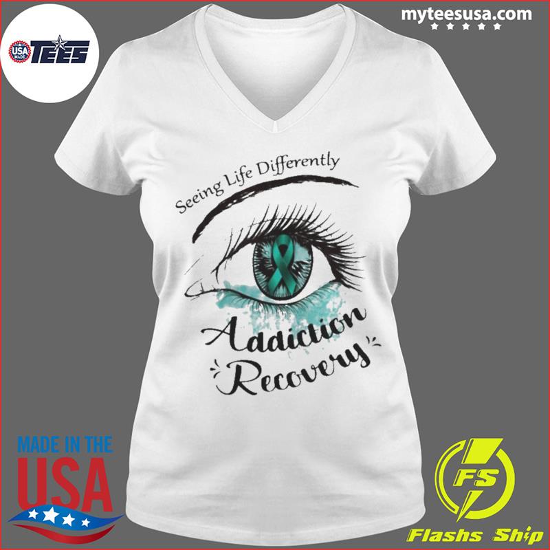 Seeing life differently addiction recovery shirt - teejeep