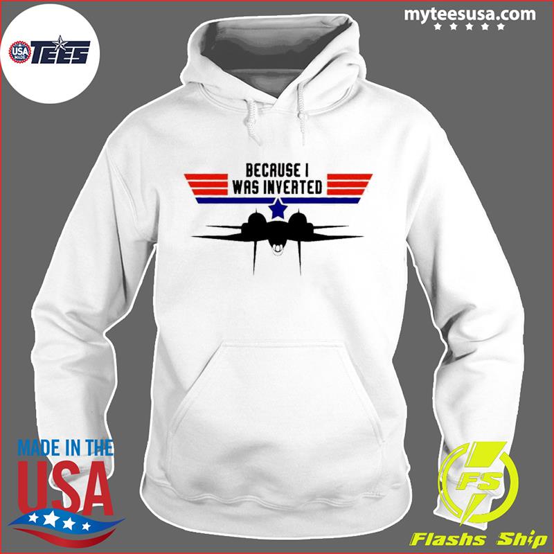 Men's Top Gun Because I was Inverted shirt, hoodie, sweater, longsleeve and  V-neck T-shirt