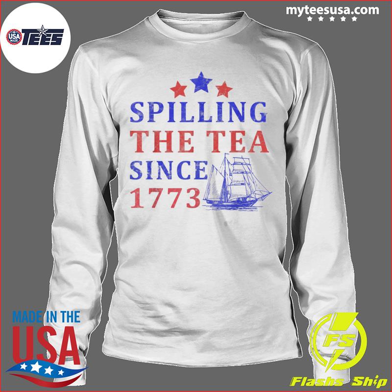 Vintage 4Th July Spilling the Tea Since 1773 Fourth of July Shirt