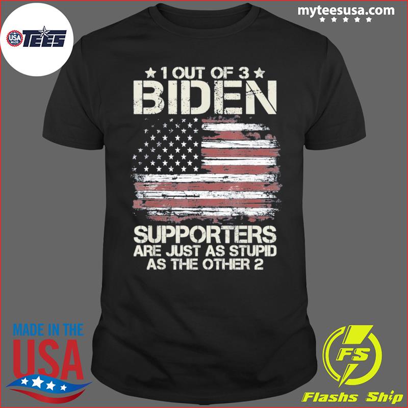 https://images.myteesusa.com/2022/08/1-out-of-3-biden-supporters-are-as-stupid-as-the-other-2-shirt-Shirt.jpg