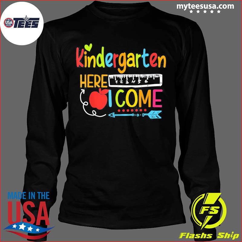 Kindergarten Here I T-Shirt, sweater hoodie, sleeve and Day First Happy School Of Come long