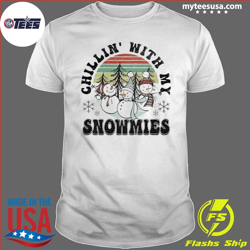 Chillin With My Snowmies Shirt