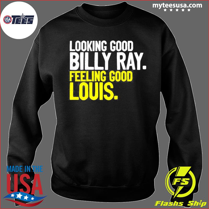 Looking Good Billy Ray Feeling Good Louis Trading Places T-shirt, hoodie,  sweater and long sleeve
