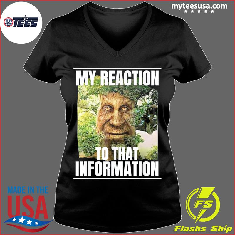 My reaction to that information wise mystical oak tree meme shirt