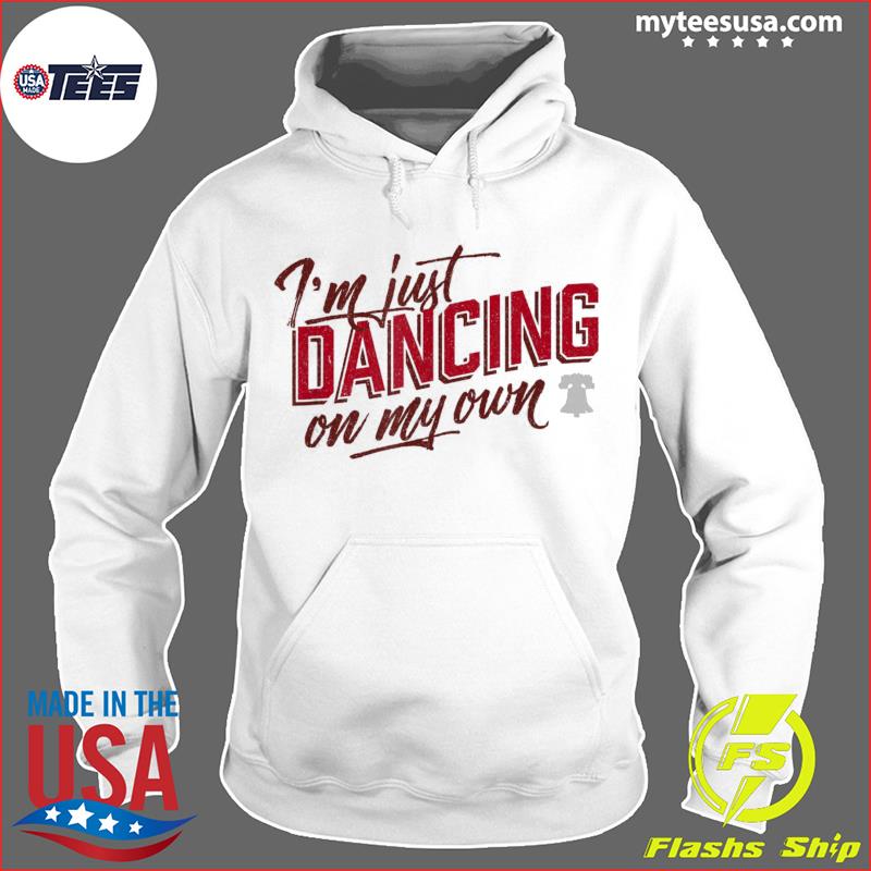 Philly Dancing On My Own Shirt Hoodie