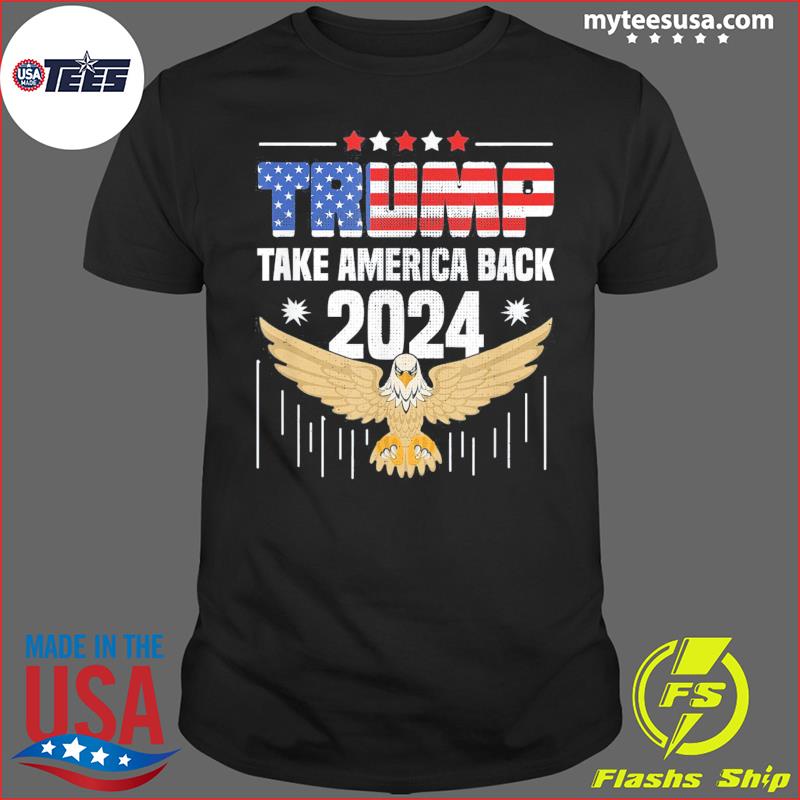 Trump 2024 flag take America back – Trump 2024 T-Shirt