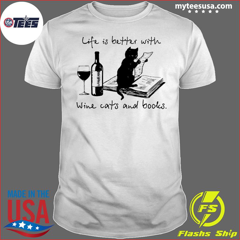 Black Cat Life Is Better With Wine Cats And Books Shirt