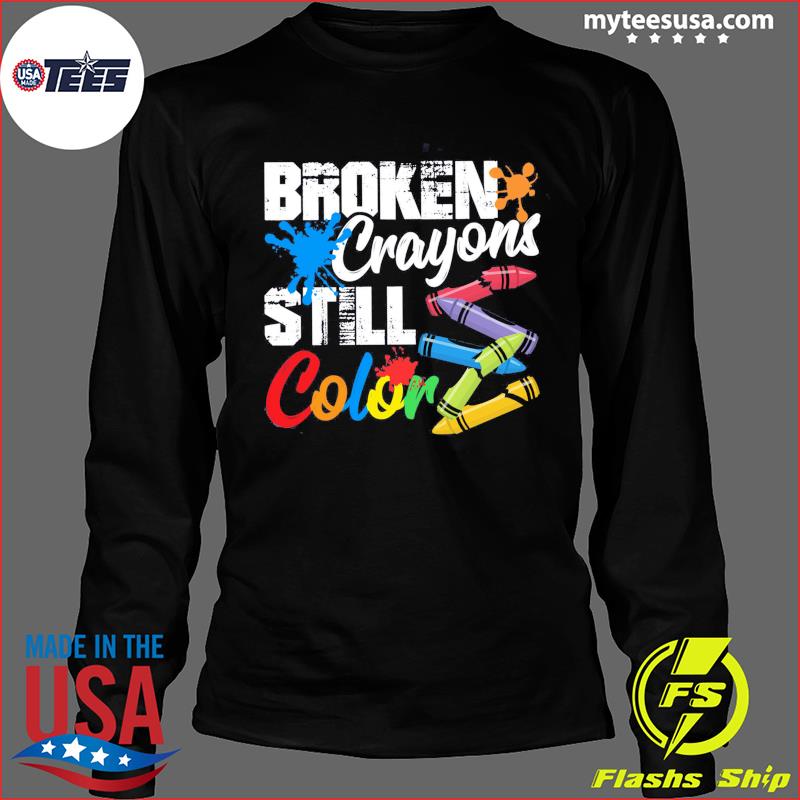 Broken Crayons Still Color Hoodie Sweatshirt T Shirt Suicide