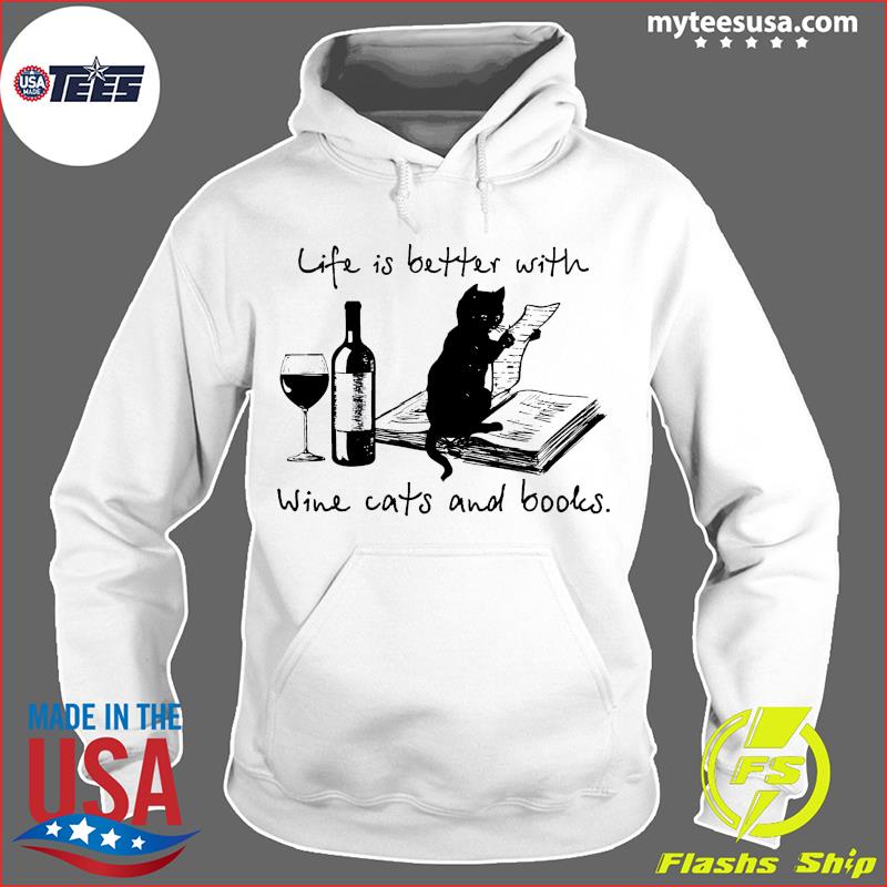 Black Cat Life Is Better With Wine Cats And Books Shirt Hoodie