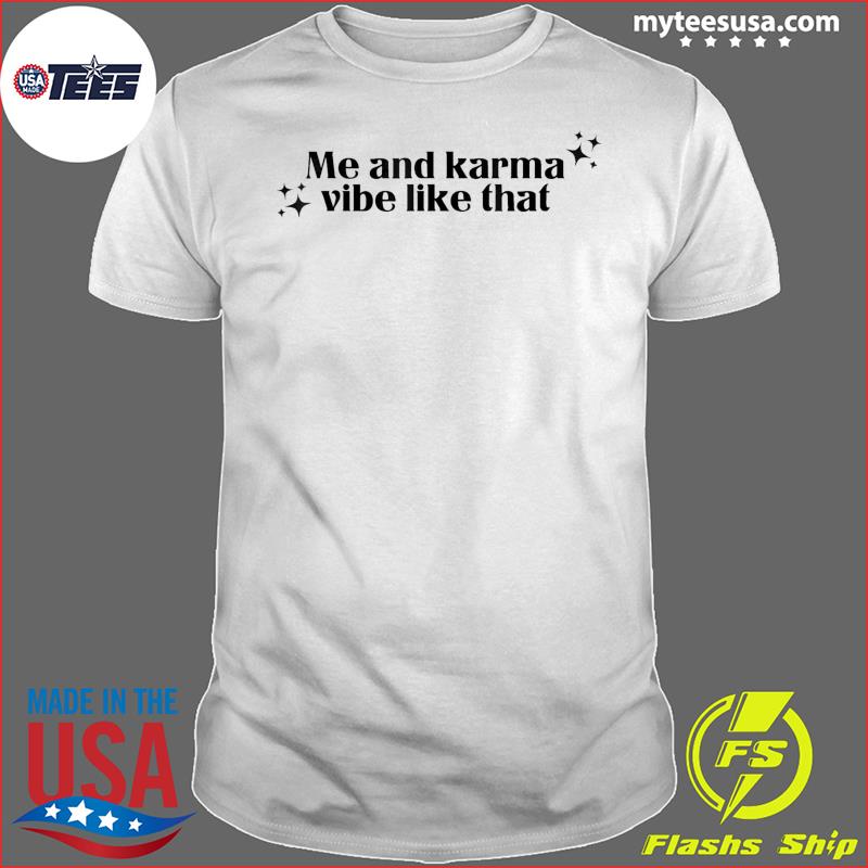 Me and karma vibe like that T-Shirt