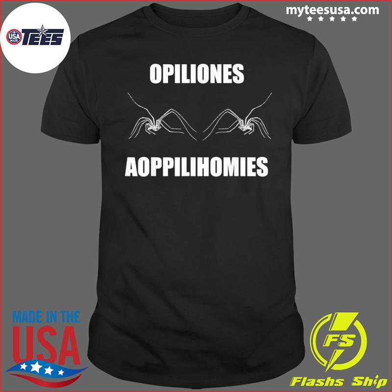 Opiliones aoppilihomies T-Shirt