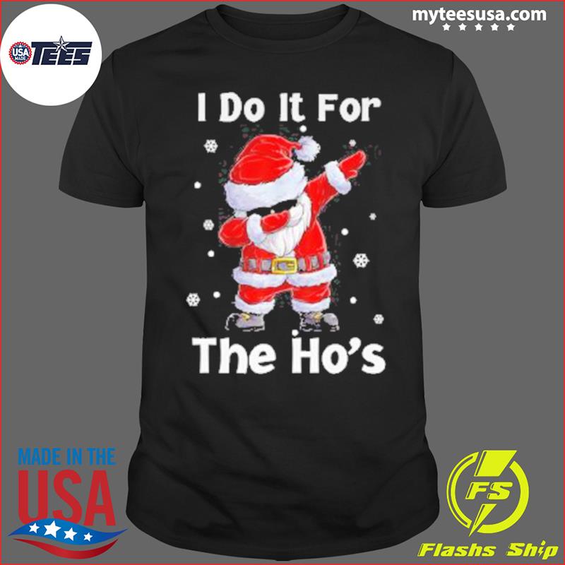 Santa Claus Dabbing I Do It For The Hos Christmas Shirt
