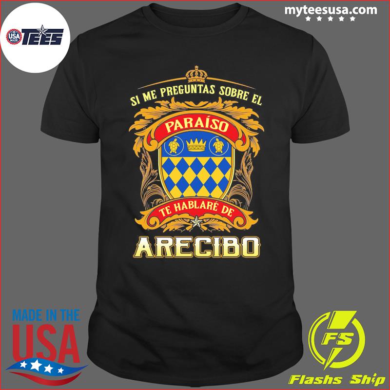 Si Me Preguntas Sobre El Paraíso Te Hablaré De Arecibo Shirt