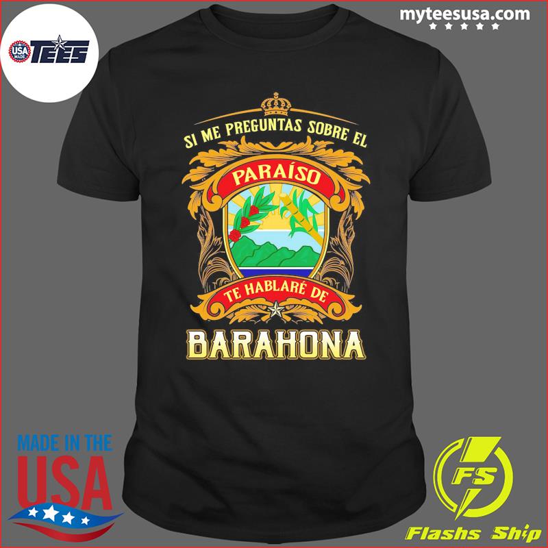 Si Me Preguntas Sobre El Paraíso Te Hablaré De Barahona Shirt