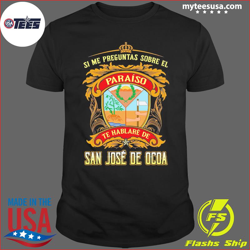 Si Me Preguntas Sobre El Paraíso Te Hablaré De San José De Ocoa Shirt