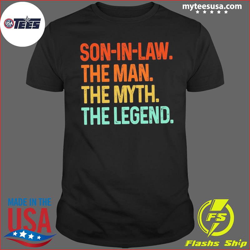 Son-in-law The Man The Myth The Legend Shirt