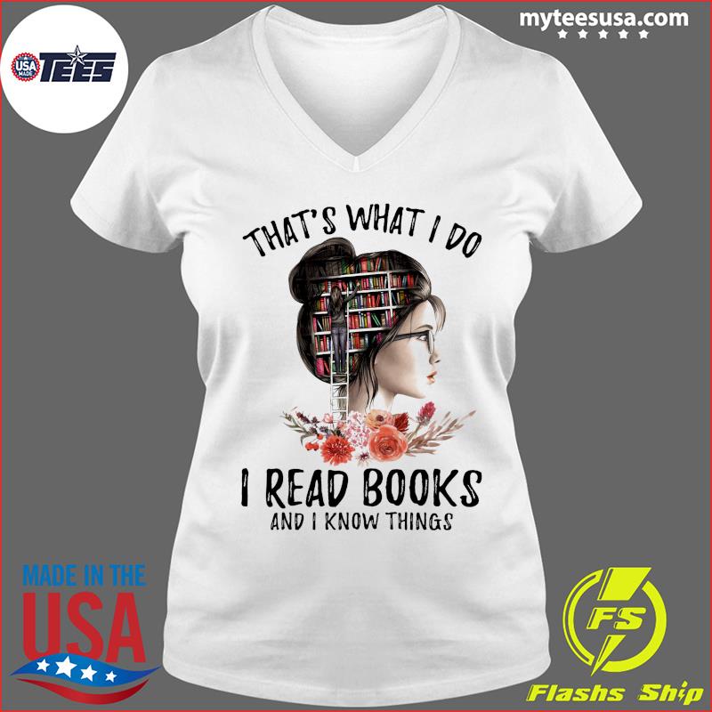 That's What I Do I Read Books And I Know Things Shirt Ladies V-neck
