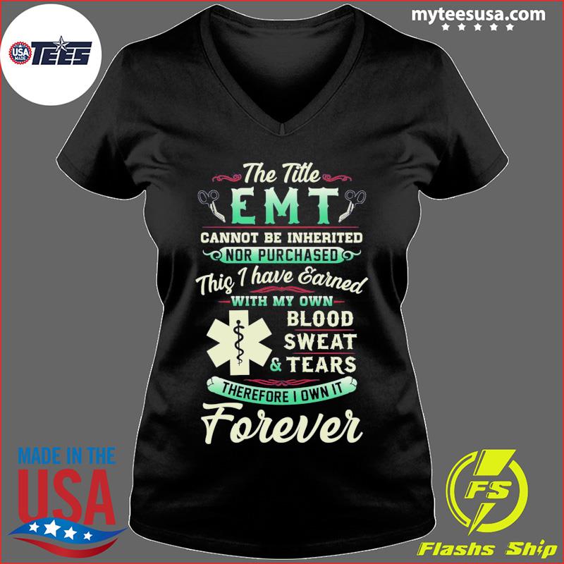 The Title Emt Cannot Be Inherited Nor Purchased Blood Sweat Tears Shirt Ladies V-neck