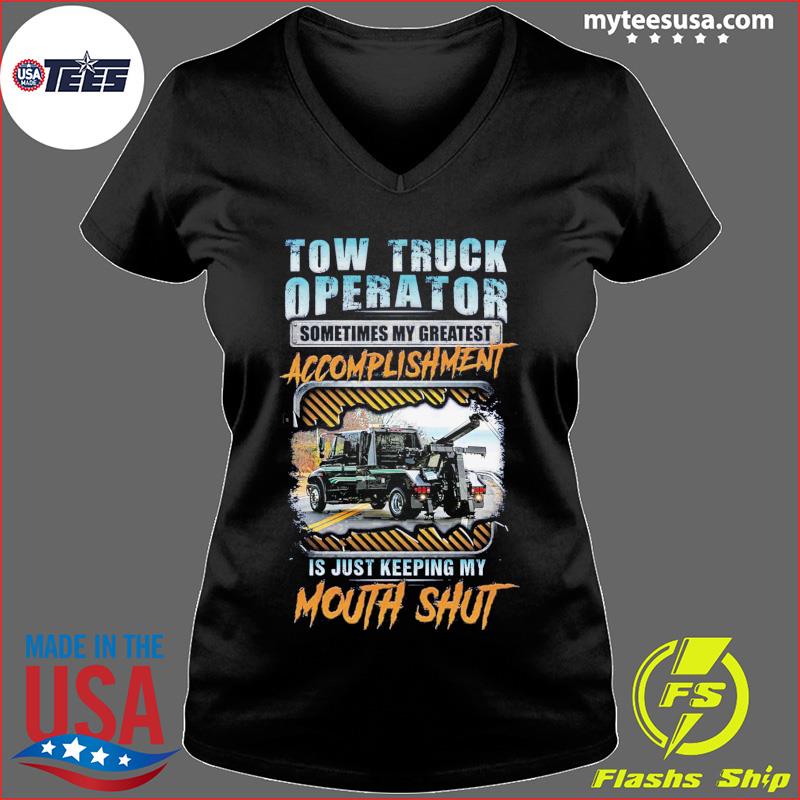 Tow Truck Operator Sometimes My Greatest Accomplishment Shirt Ladies V-neck