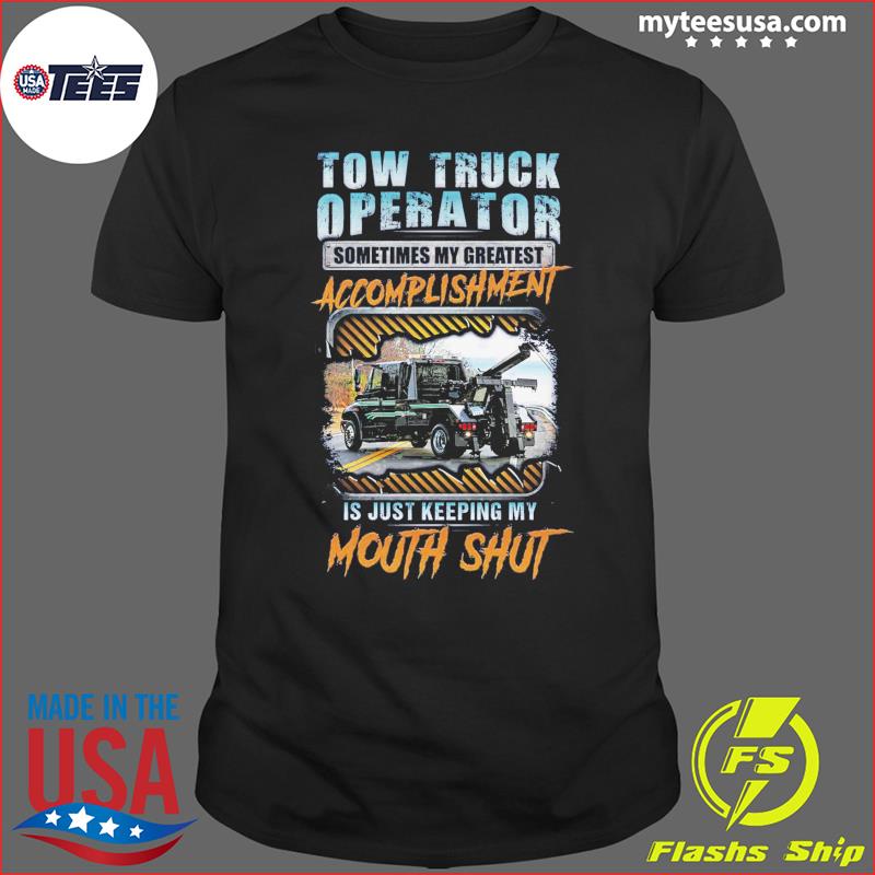 Tow Truck Operator Sometimes My Greatest Accomplishment Shirt