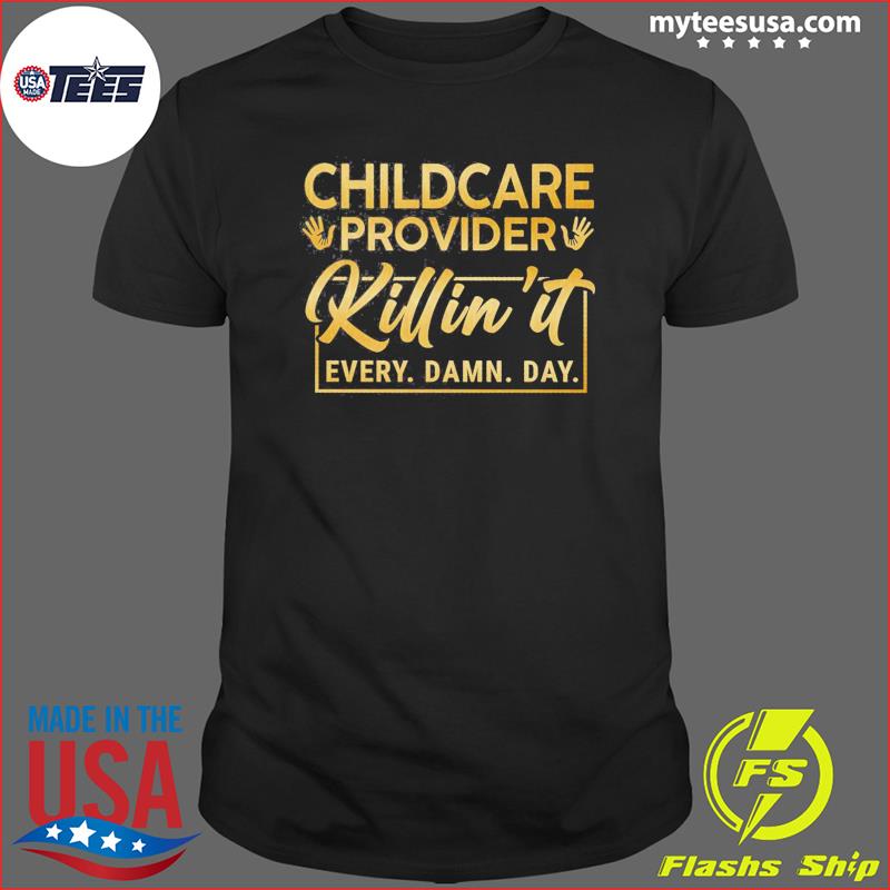 Childcare Provider Killin' It Every Damn Day Shirt