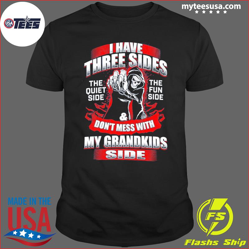 Death I Have Three Sides Don't Mess With My Grandkids Side Shirt