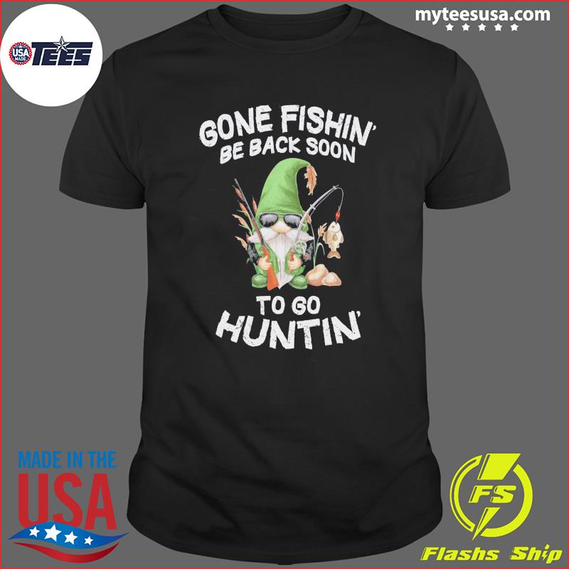Gone Fishin' Be Back Soon To Huntin' Merry Christmas Shirt, hoodie, sweater  and long sleeve
