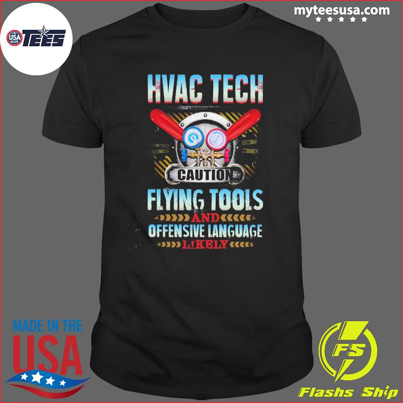 Hvac Tech Caution Flying Tools And Offensive Language Likely Shirt